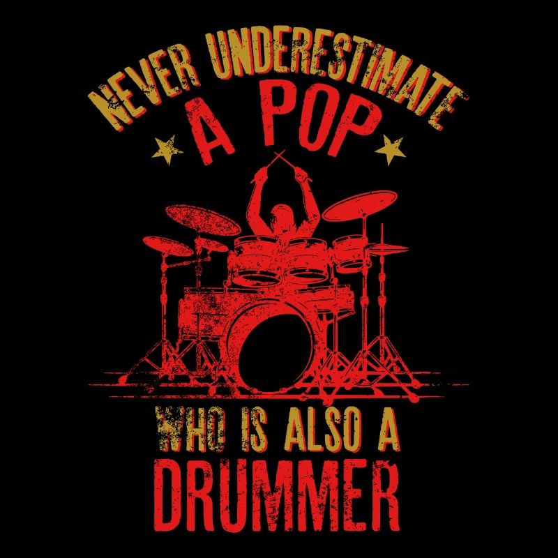 Never Underestimate a Pop Who is Also A Drummer"
