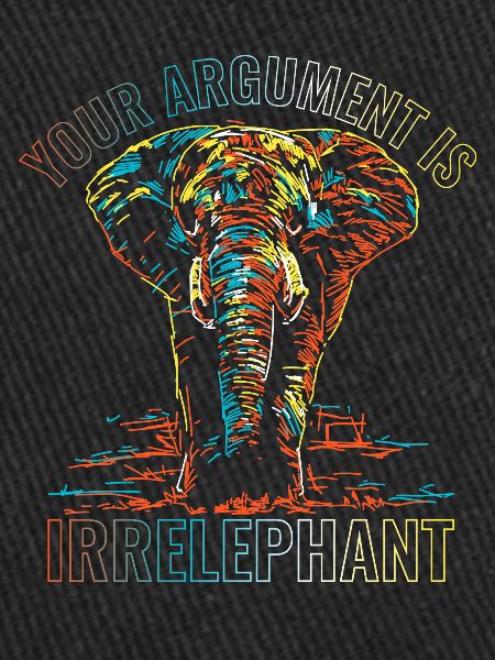 Your argument is irrelephant