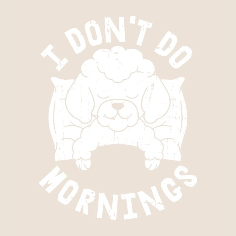 Pudel Witzig I Dont Do Mornings