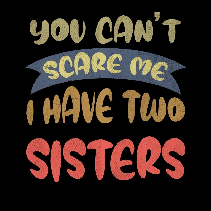 You can't scare me, 2 sisters