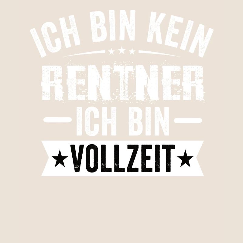 Ich Bin Kein Rentner Ich Bin Vollzeit