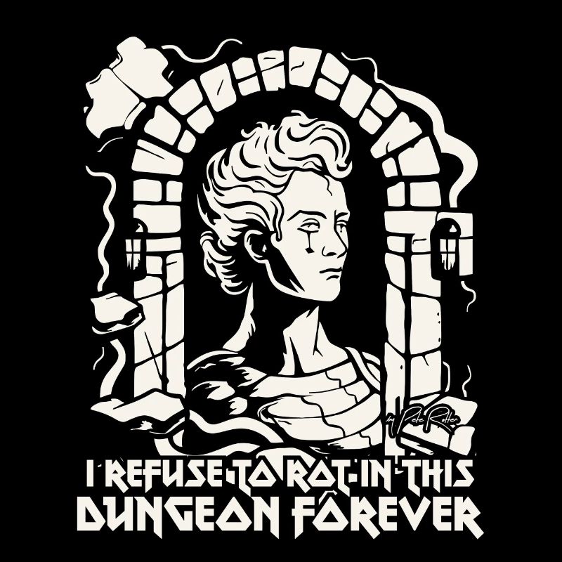 I refuse to rot in the dungeon, work