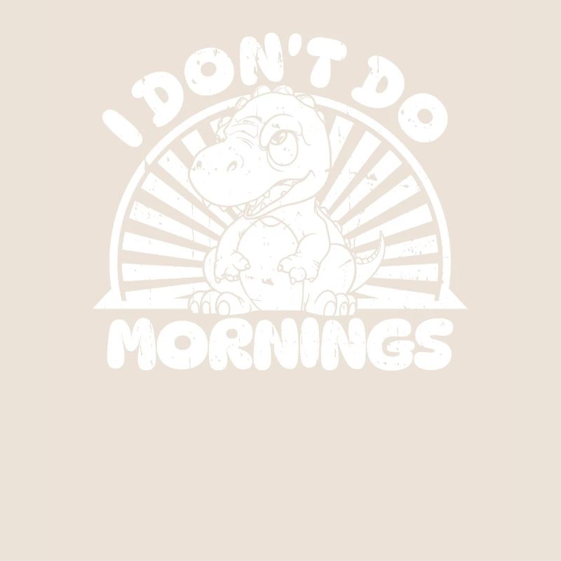 Dinosaurier Witzig I Dont Do Mornings
