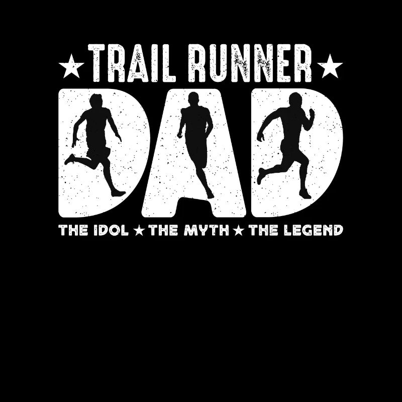 Trail Runner Dad The Idol The Myth The Marathoner