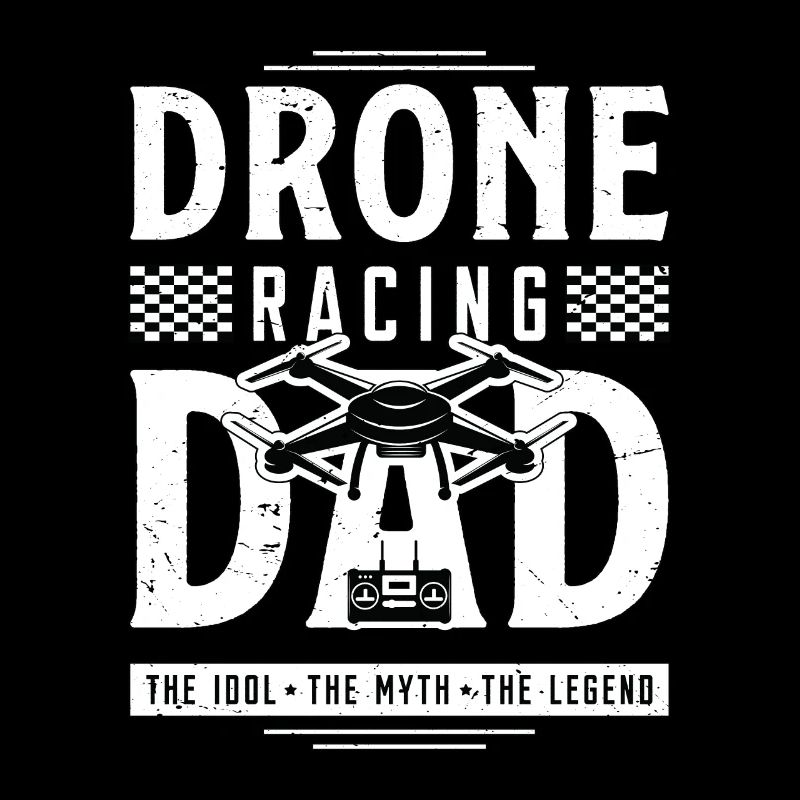 Drone Racing Lover Dad The Idol The Drone Pilot