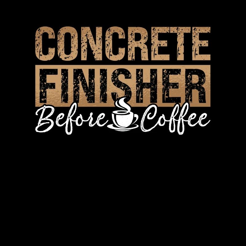 Concrete Finisher Before Coffee Mason Coffee Lover