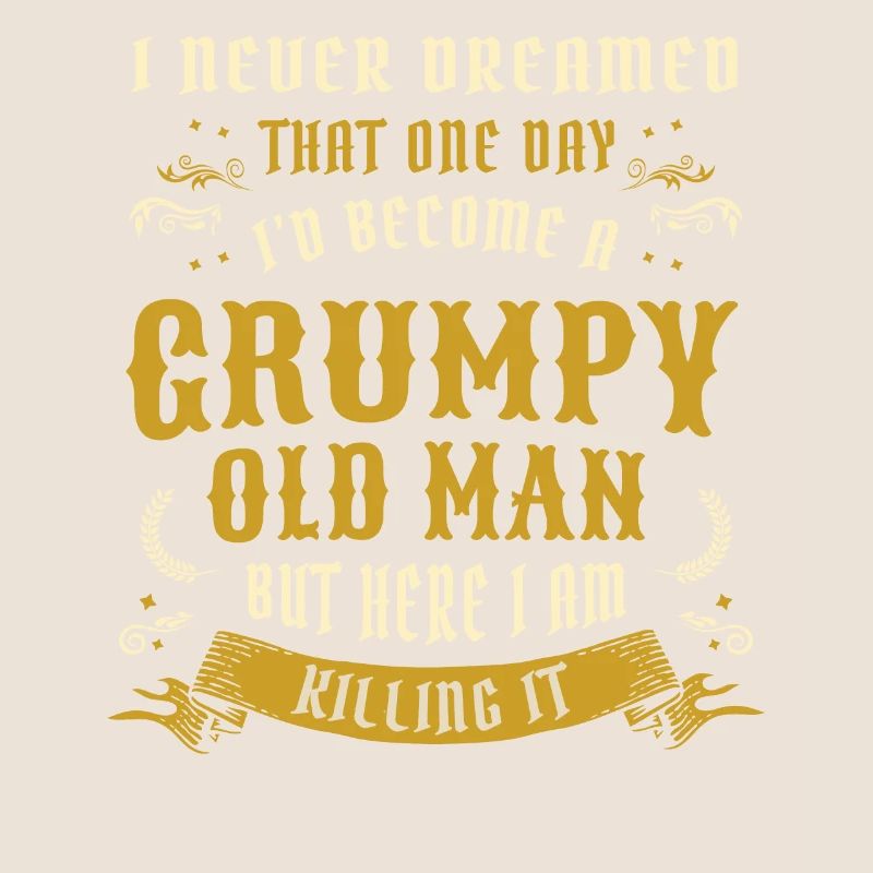 I Never Dreamed That I'd Become A Grumpy Old Man