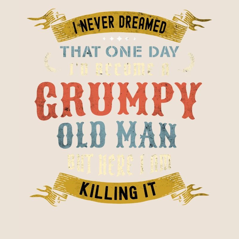 I Never Dreamed That I'd Become A Grumpy Old Man