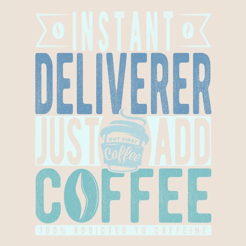Instant Deliverer Just Add Coffee