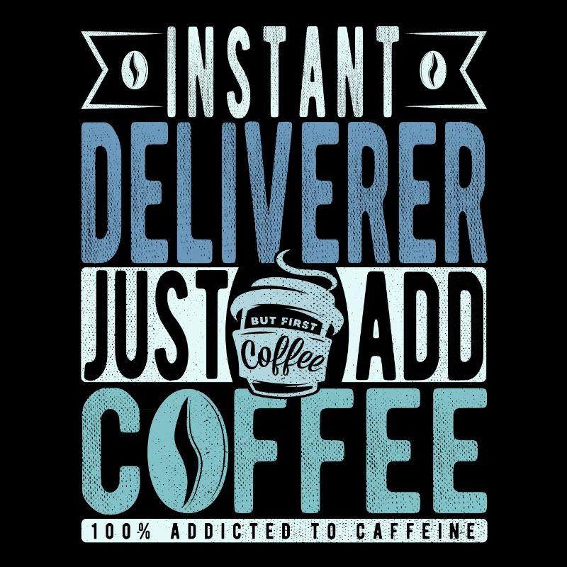 Instant Deliverer Just Add Coffee