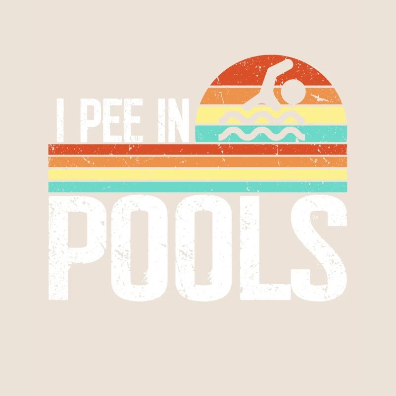 I Pee In Pools Funny Jokes Sarcastic