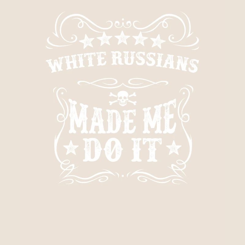 White Russians Made Me Do It Drink Soft Alcohol