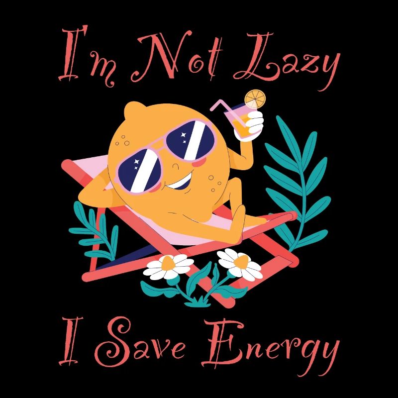 I M Not Lazy I Save Energy Lemon Lazy Funny