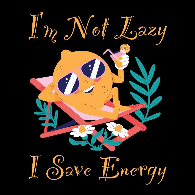 I M Not Lazy I Save Energy Lemon Lazy Funny