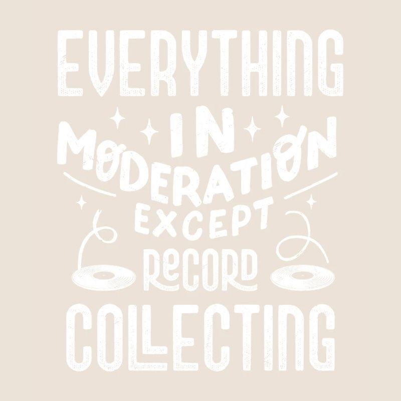 Every Thing In Moderation Except Record Collecting