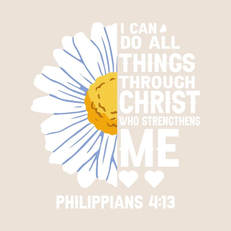I Can Do All Things Through Christ Daisy Flower