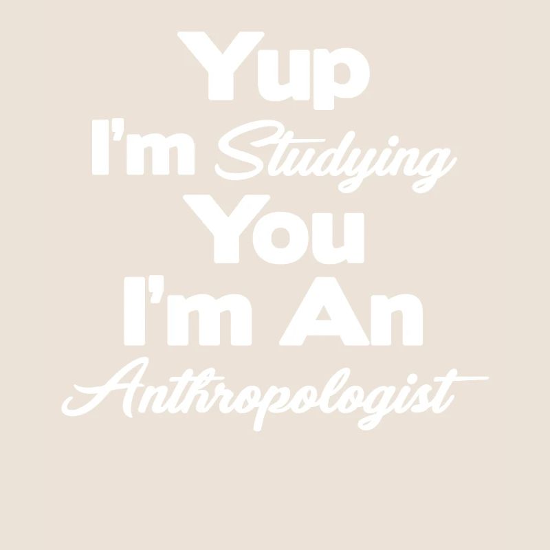 Ja, Ich Studiere Dich, Ich Bin Ein Anthropologe