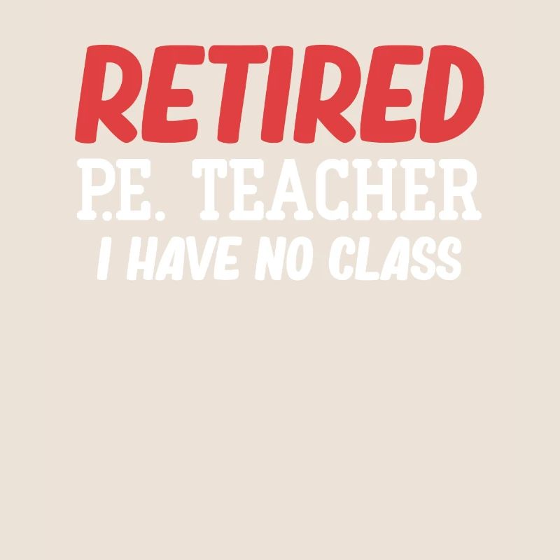 Retired P.E. teacher, I don't have a class,