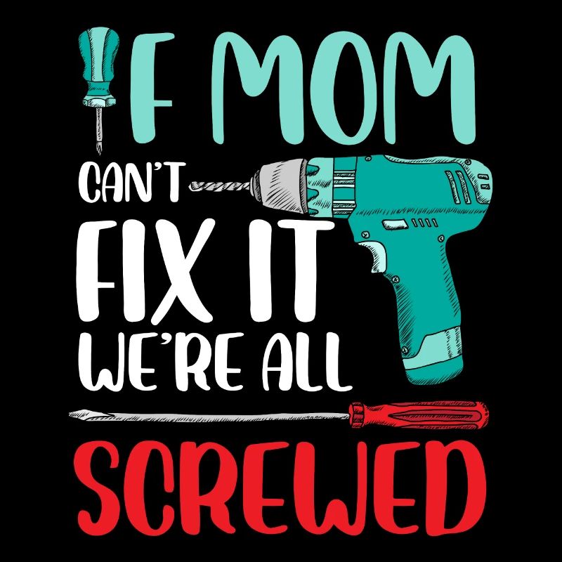 If Mom can't fix it We're all screwed