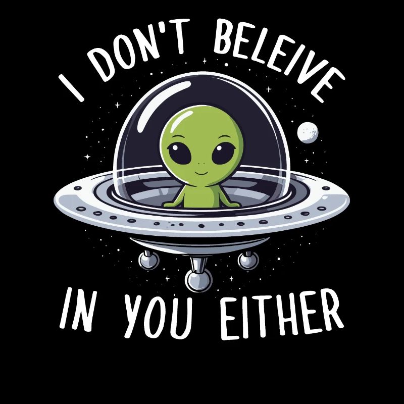 Alien, ich glaube auch nicht an dich