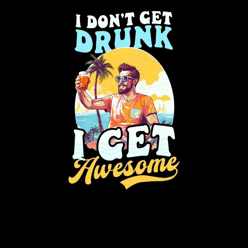 Summer Vacation Don't Get Drunk Get Awesome