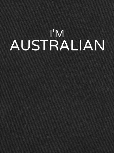 I'm Australian, Australian, Australian,