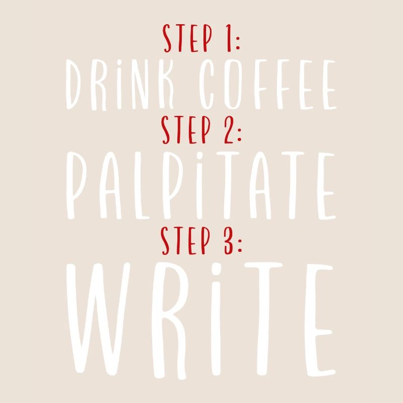 Step 1 Drink Coffee Step 2 Palpitate Step 3 Write2