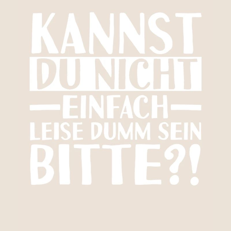 Kannst Du Nicht Einfach Leise Dumm Sein