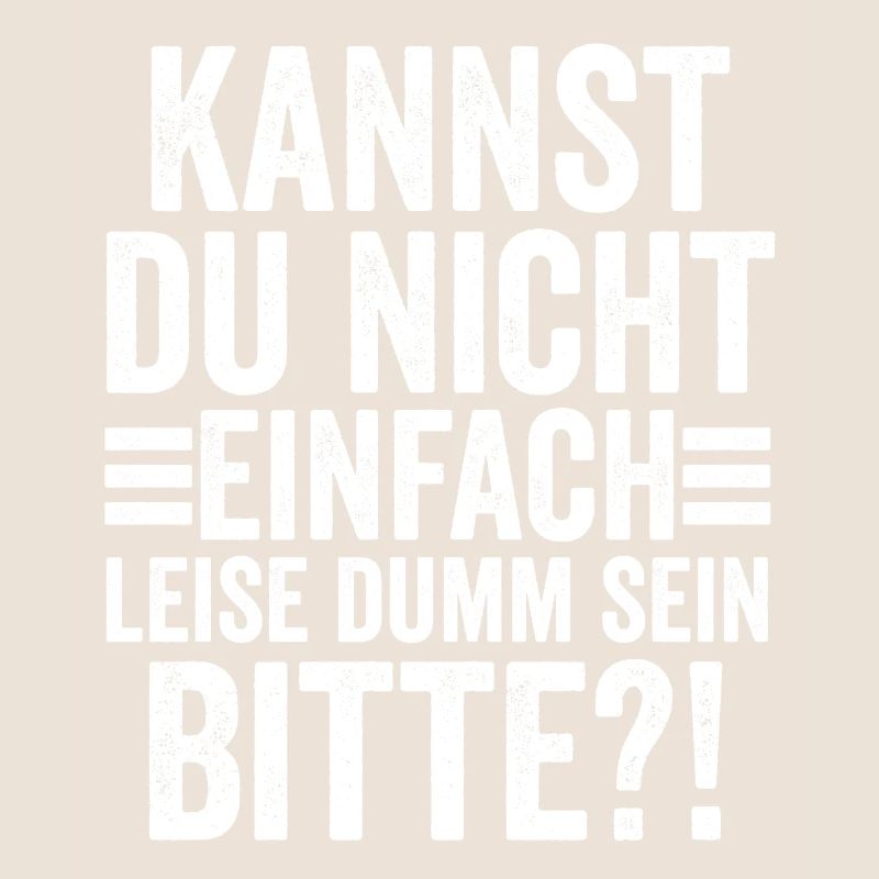 Kannst Du Nicht Einfach Leise Dumm Sein