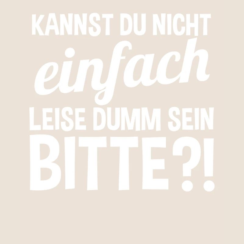 Kannst Du Nicht Einfach Leise Dumm Sein
