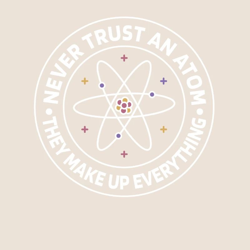 Never trust an atom - they invent everything