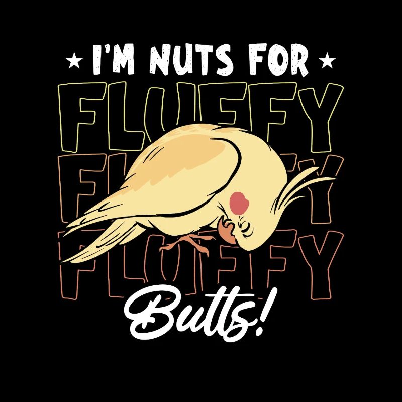 Cockatiel I'm Nuts For Fluffy Butts Parrot Lover