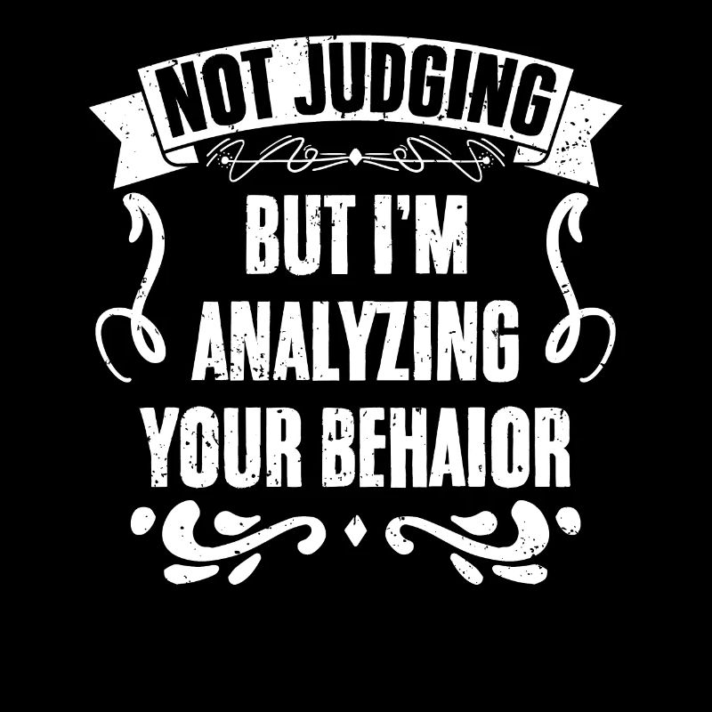 Not Judging But I'm Analyzing Your Behavior Funny