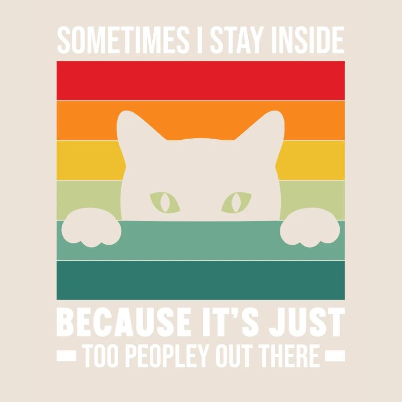 Cat: I stay inside because it's too crowded outside