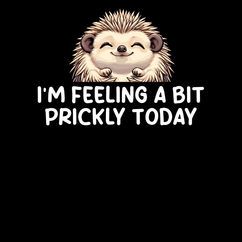 I'm Feeling A Bit Prickly Today