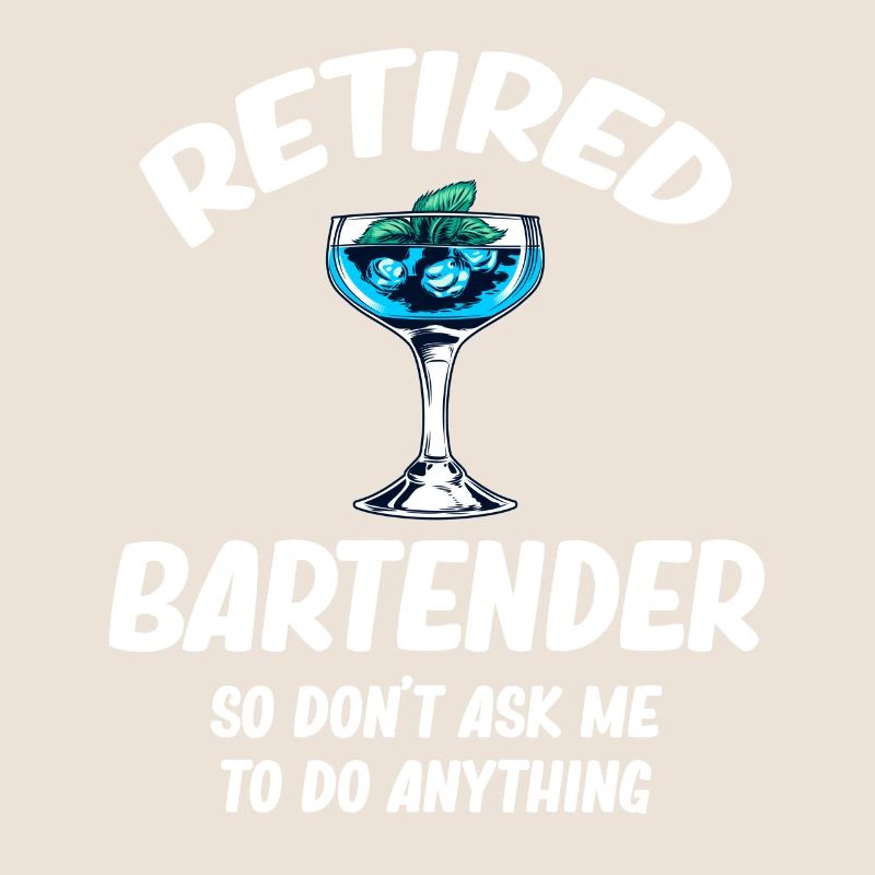 Retired Bartender, So Don't Ask Me,