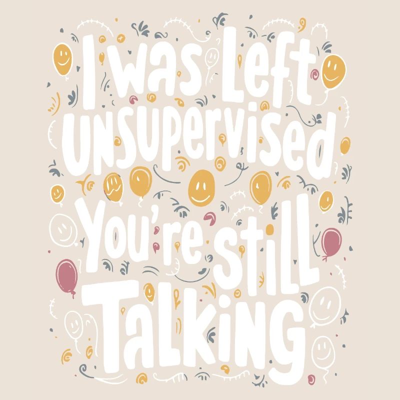 I Was Left Unsupervised