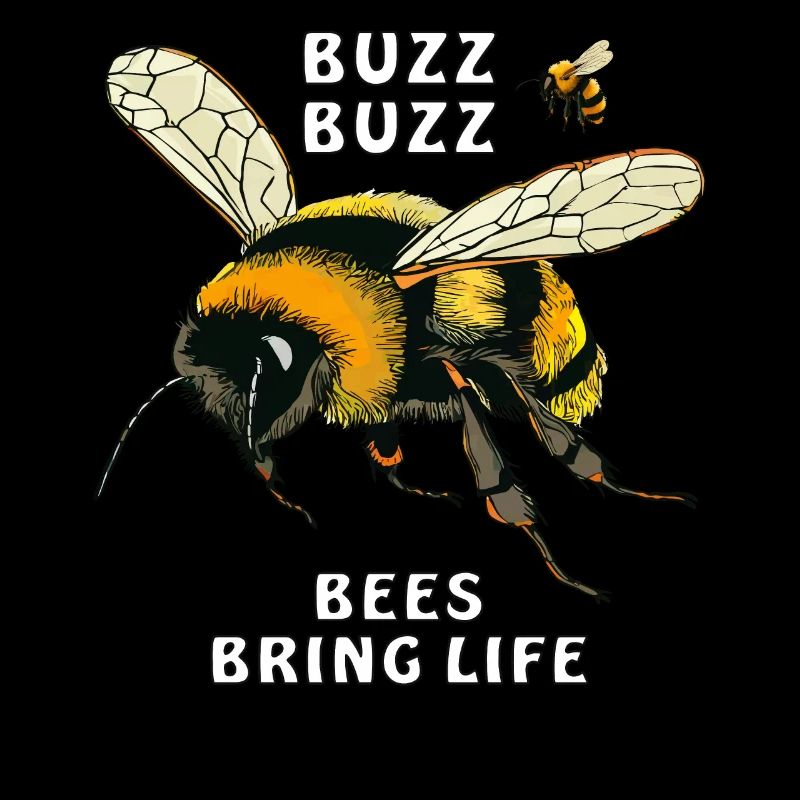 BUMBLEBEES BUZZ BUZZ BEES BRING LIFE