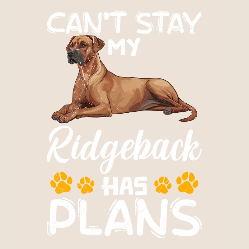 Ridgeback Dog CAN'T STAY MY RIDGEBACK HAS PLANS