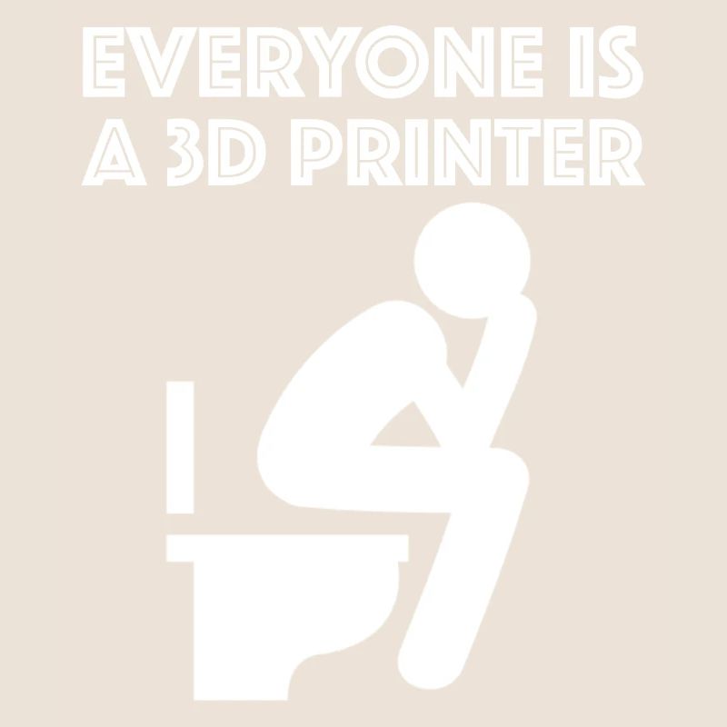 Everyone is a 3D printer | funny sayings