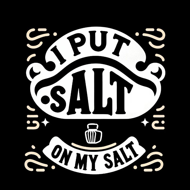 I Put Salt On My Salt 6