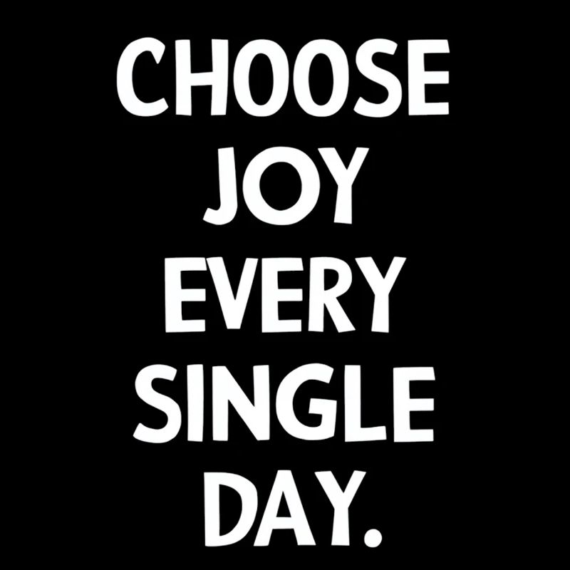 Choose joy every single day