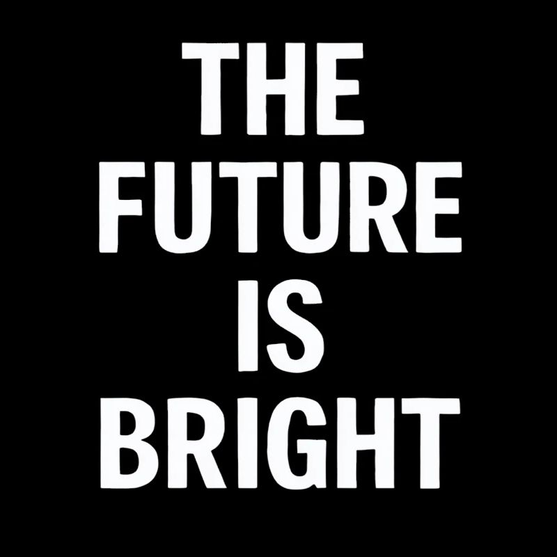The Future Is Bright Motivationsbotschaft