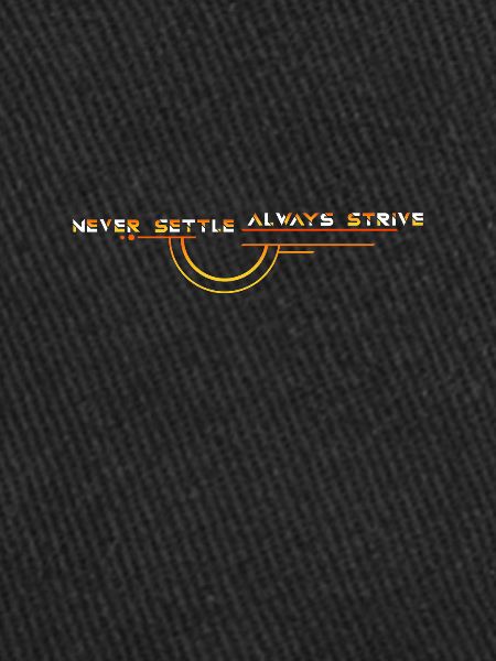 Never Settle: Always Strive
