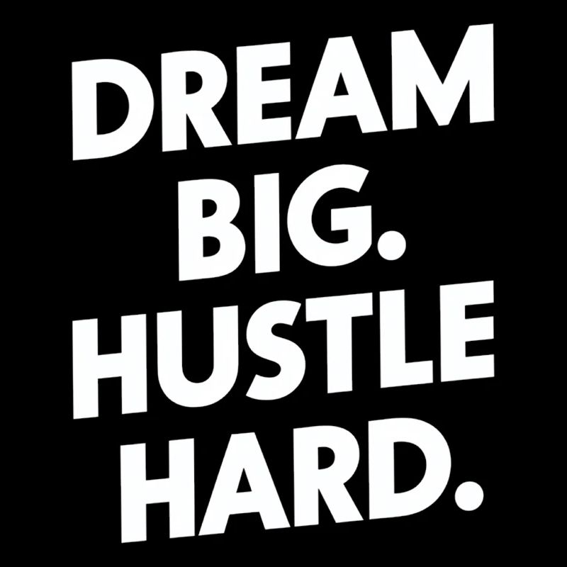 Dream Big Hustle Hard Motivation