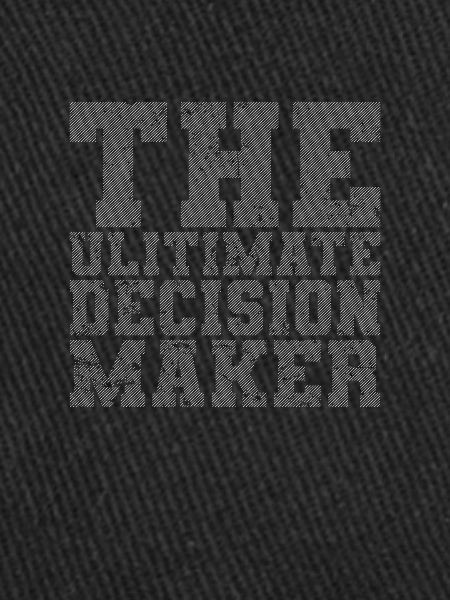 The Ultimate Decision Maker
