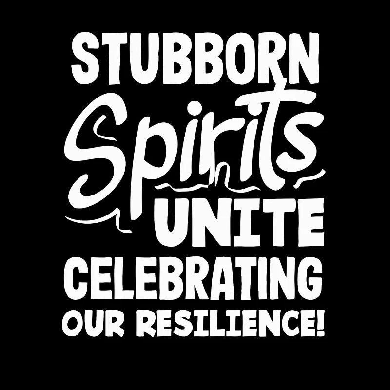 Stubborn Spirits Unite: Celebrating Our Resilience