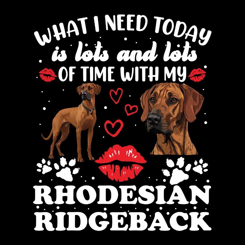 Rhodesian Ridgeback WHAT I NEED TODAY LOVE AND