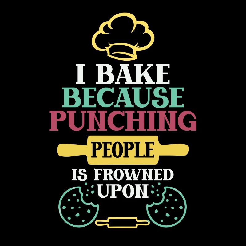 I Bake Because Punching People Is Frowned Upon –