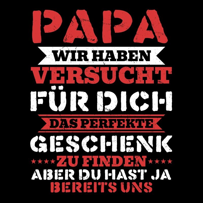 Papa Du hast ja bereits uns das perfekte Geschenk